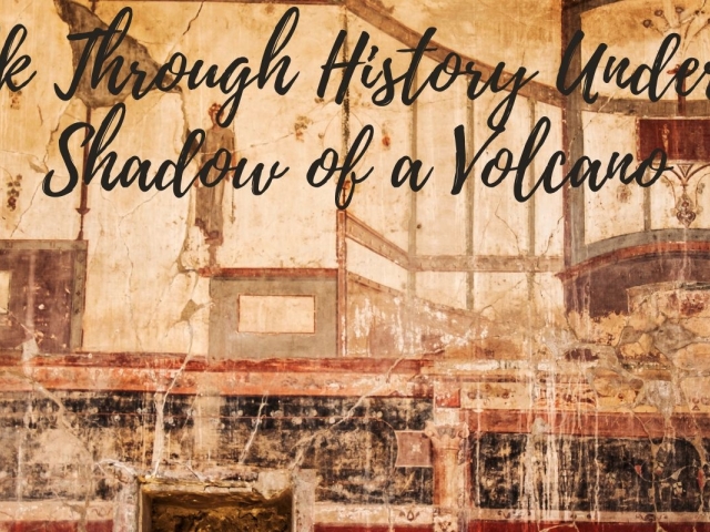 Pompeii and Vesuvius: A Journey Through Time and Nature